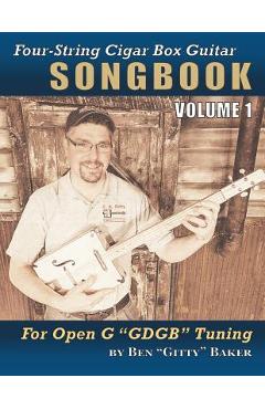 Coperta cărții 'Four-String Cigar Box Guitar Songbook Volume 1: 30 Well-Known Traditional Songs Arranged for 4-string Open G 