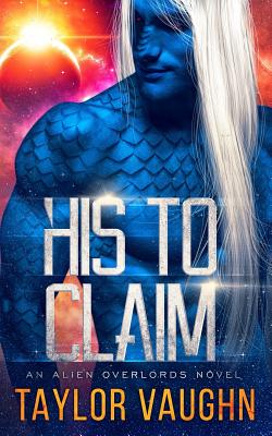 His to Claim: A Sci-Fi Alien Romance - Eve Vaughn