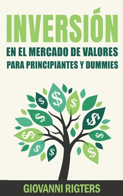 Inversión En El Mercado De Valores Para Principiantes Y Dummies [Stock Market Investing For Beginners & Dummies] - Giovanni Rigters