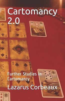 Cartomancy 2.0: Further Studies in Cartomancy - Lazarus Corbeaux