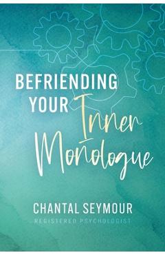 Coperta cărții 'Befriending Your Inner Monologue - Chantal Seymour'