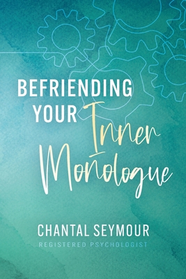Befriending Your Inner Monologue - Chantal Seymour