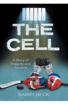 Poza produsului The Cell: A Story Of Tragedy And Survival - Barry Beck