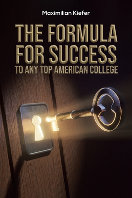 The Formula for Success to Any Top American College - Maximilian Kiefer