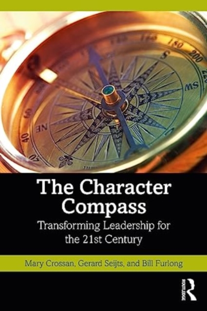 The Character Compass: Transforming Leadership for the 21st Century - Mary Crossan