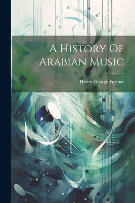 Coperta cărții 'A History Of Arabian Music - Henry George Farmer'