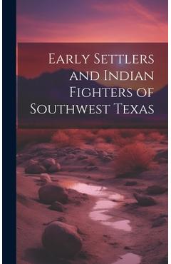 Coperta cărții 'Early Settlers and Indian Fighters of Southwest Texas - Anonymous'