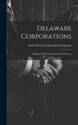 Delaware Corporations: A Digest Of The Decisions And The Law - United States Corporation Company