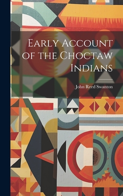 Early Account of the Choctaw Indians - John Reed 1873-1958 Swanton