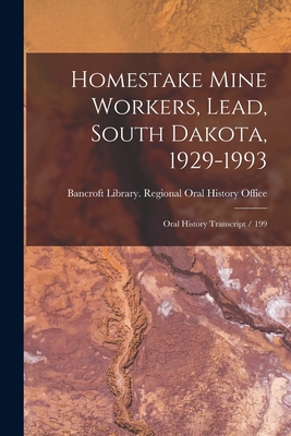 Homestake Mine Workers, Lead, South Dakota, 1929-1993: Oral History Transcript / 199 - Bancroft Library Regional Oral History