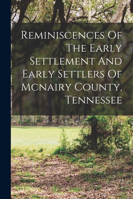 Coperta cărții 'Reminiscences Of The Early Settlement And Early Settlers Of Mcnairy County, Tennessee - Anonymous'