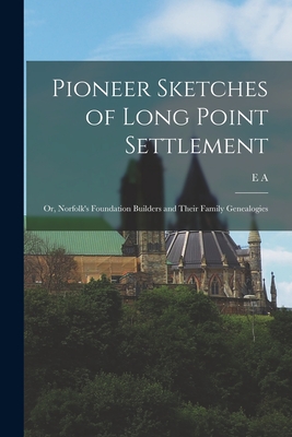 Coperta cărții 'Pioneer Sketches of Long Point Settlement: Or, Norfolk's Foundation Builders and Their Family Genealogies - E. A. D.'