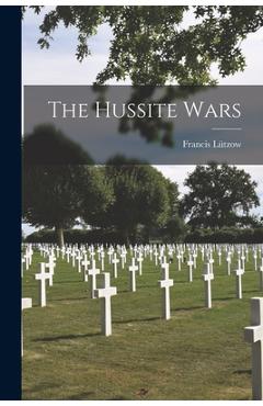 The Hussite Wars - Francis Lützow