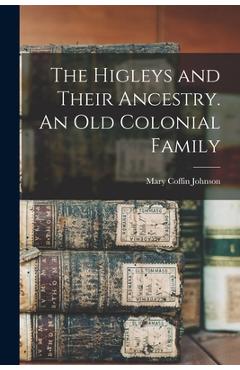 Coperta cărții 'The Higleys and Their Ancestry. An old Colonial Family - Mary Coffin Johnson'