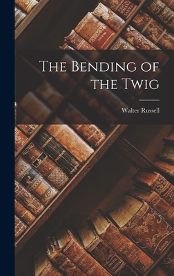 Coperta cărții 'The Bending of the Twig - Walter Russell'