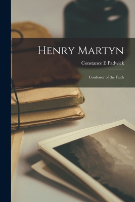 Coperta cărții 'Henry Martyn: Confessor of the Faith - Constance E. Padwick'