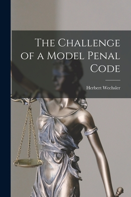 The Challenge of a Model Penal Code - Herbert Wechsler