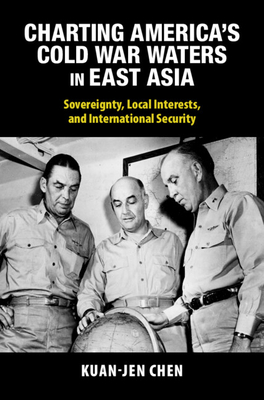 Charting America's Cold War Waters in East Asia - Kuan-jen Chen