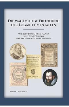 Coperta cărții 'Die wagemutige Erfindung der Logarithmentafeln: Wie Jost Bürgi, John Napier und Henry Briggs das Rechnen'