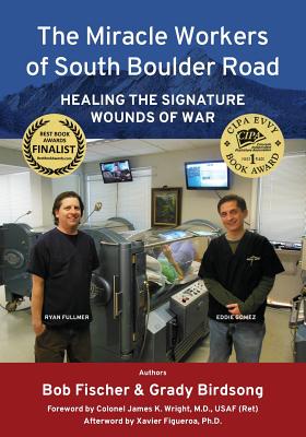 The Miracle Workers of South Boulder Road: Healing the Signature Wounds of War - Grady T. Birdsong