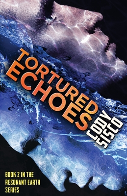 Coperta cărții 'Tortured Echoes: Resonant Earth Volume 2 - Cody Sisco'