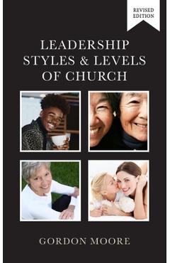 Coperta cărții 'Leadership Styles and Levels of Church - Gordon Moore'