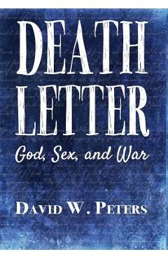Coperta cărții 'Death Letter: God, Sex, and War - David W. Peters'