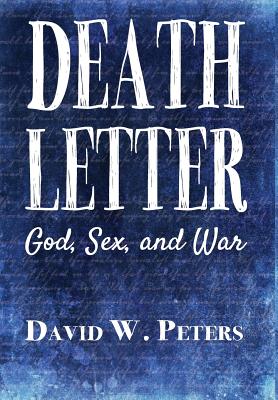 Coperta cărții 'Death Letter: God, Sex, and War - David W. Peters'