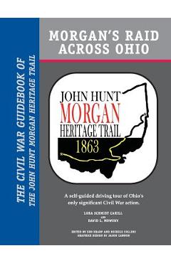 Coperta cărții 'Morgan's Raid Across Ohio: The Civil War Guidebook of the John Hunt Morgan Heritage Trail - Lora Schmidt Cahill'