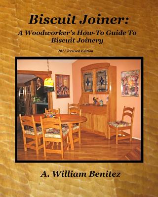 Coperta cărții 'Biscuit Joiner: A Woodworker's How-To Guide To Biscuit Joinery: Reintroducing My Favorite Joinery Tool With Four'