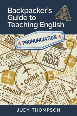 Coperta cărții 'Backpacker's Guide to Teaching English Book 1 Pronunciation: Cracking The Code - Judy Thompson'