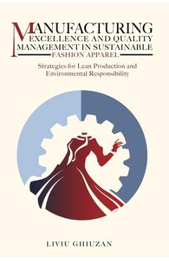 Coperta cărții 'Manufacturing Excellence and Quality Management in Sustainable Fashion Apparel: Strategies for Lean Production and'