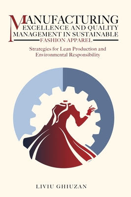 Coperta cărții 'Manufacturing Excellence and Quality Management in Sustainable Fashion Apparel: Strategies for Lean Production and'