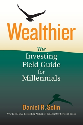 Wealthier: The Investing Field Guide for Millennials - Daniel R. Solin