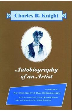 Coperta cărții 'Autobiography of an Artist: Charles R. Knight (Introductions by Ray Bradbury & Ray Harryhausen) - Charles R. Knight'