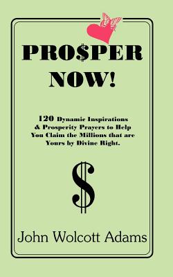 Pro$per Now! - John Wolcott Adams
