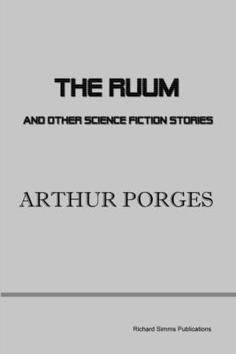 The Ruum and Other Science Fiction Stories - Arthur Porges