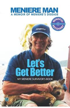 Coperta cărții 'Meniere Man Let's Get Better: A Memoir of Meniere's Disease - Meniere Man'