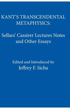 Poza produsului Kant's Transcendental Metaphysics: Sellars' Cassirer Lectures Notes and Other Essays - Jeffrey F. Sicha