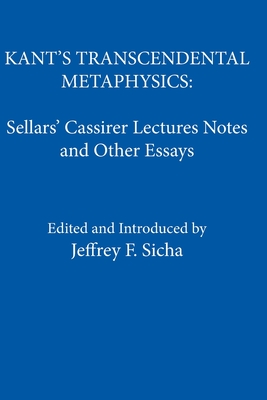 Kant's Transcendental Metaphysics: Sellars' Cassirer Lectures Notes and Other Essays - Jeffrey F. Sicha