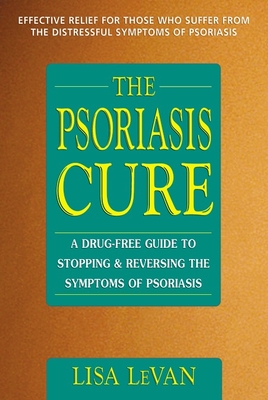 Coperta cărții 'The Psoriasis Cure: A Drug-Free Guide to Stopping and Reversing the Symptoms of Psoriasis - Lisa Levan'