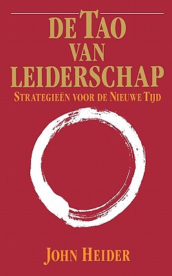 De Tao Van Leiderschap: Strategieen Voor de Nieuwe Tijd = The Tao of Leadership - John Heider