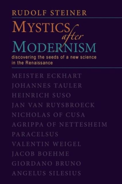 Mystics After Modernism: Discovering the Seeds of a New Science in the Renaissance (Cw 7) - Rudolf Steiner