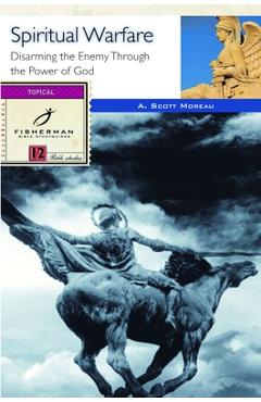 Coperta cărții 'Spiritual Warfare: Disarming the Enemy Through the Power of God - A. Scott Moreau'