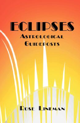 Eclipses: Astrological Guideposts - Rose Lineman