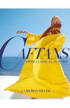 Coperta cărții 'Caftans: From Classical to Camp: A Fashion History - Cameron Silver'