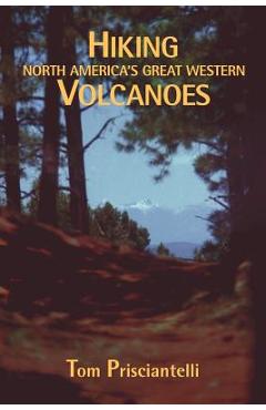 Coperta cărții 'Hiking North America's Great Western Volcanoes - Tom Prisciantelli'