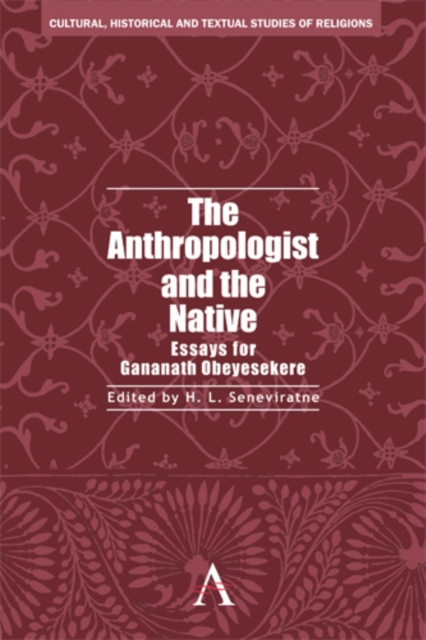 The Anthropologist and the Native: Essays for Gananath Obeyesekere - H. L. Seneviratne