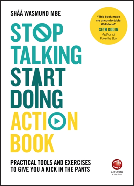 Stop Talking, Start Doing Action Book: Practical Tools and Exercises to Give You a Kick in the Pants - Shaa Wasmund