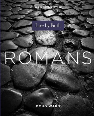 Romans 1-7: Live by Faith - Doug Ward